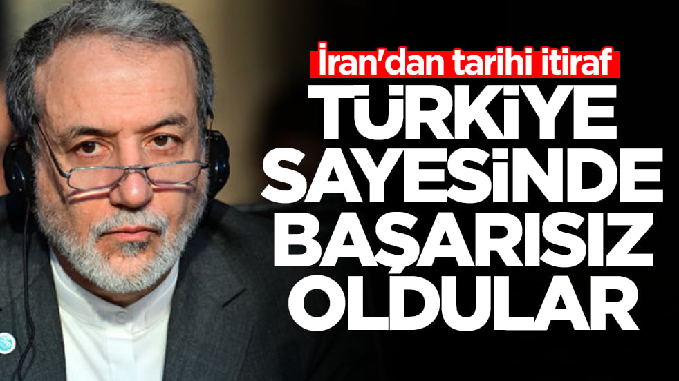 İran'dan tarihi itiraf: Türkiye sayesinde başarısız oldular