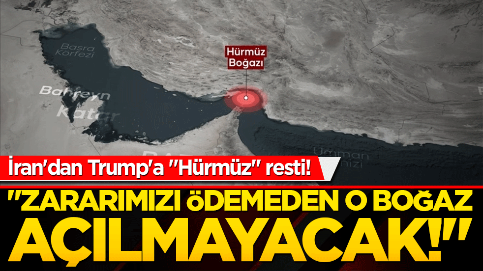 İran'dan Trump'a "Hürmüz" resti! "Zararımızı ödemeden o boğaz açılmayacak!"