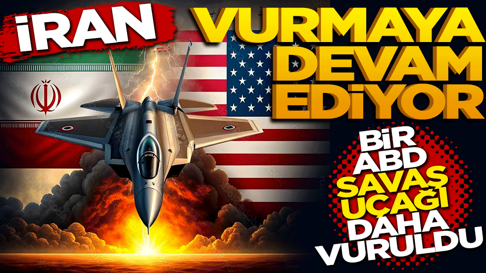 İran vurmaya devam ediyor: Bir ABD savaş uçağı daha düşürüldü