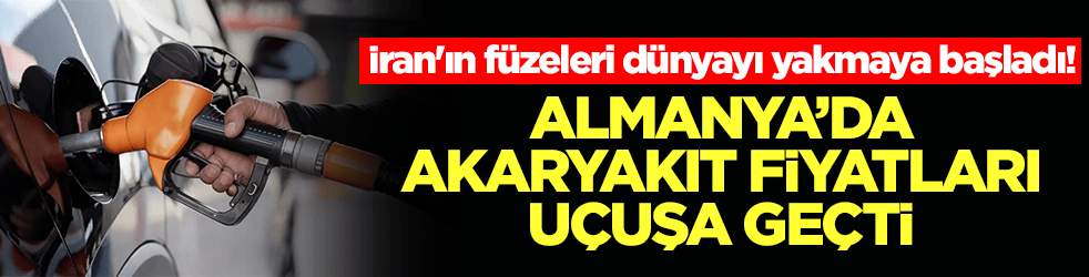 İran'ın füzeleri dünyayı yakmaya başladı! Almanya'da akaryakıt fiyatları uçuşa geçti