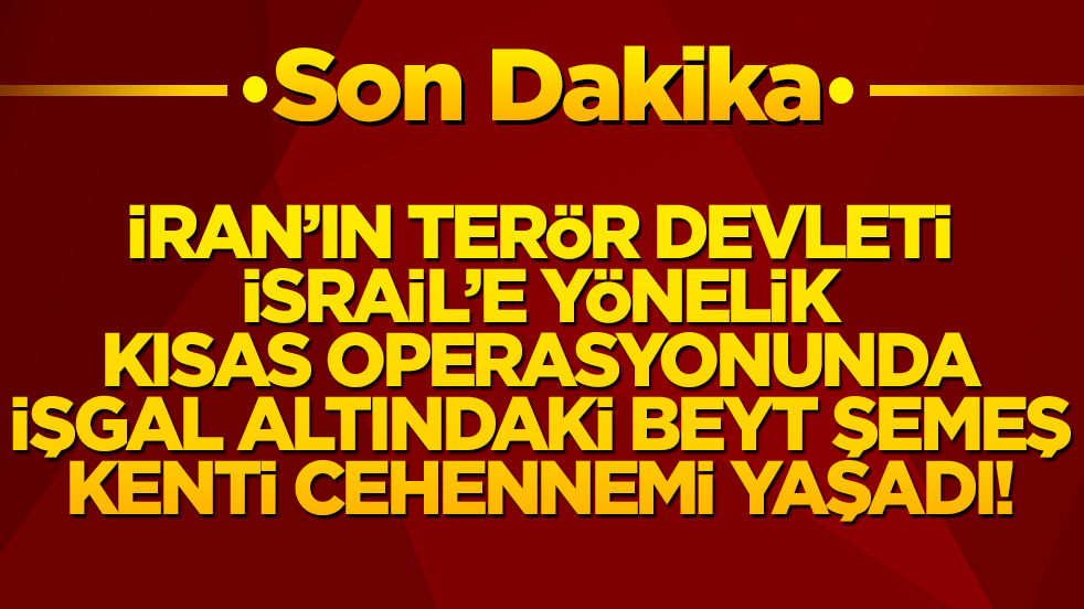 İran’ın terör devleti İsrail’e yönelik kısas operasyonunda işgal altındaki Beyt Şemeş kenti cehennemi yaşadı!
