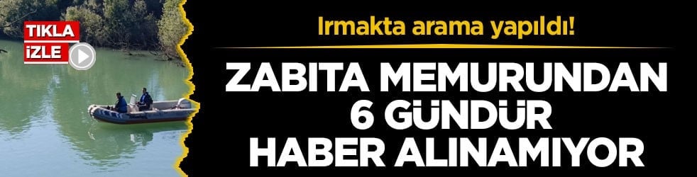 Irmakta arama yapıldı! Zabıta memurundan 6 gündür haber alınamıyor
