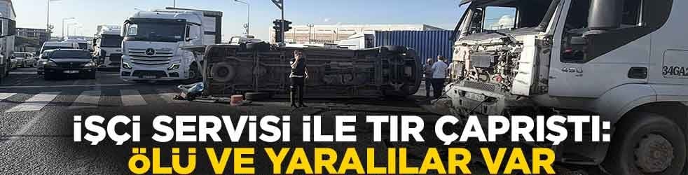 İşçi servisi ile tır çaprıştı: Ölü ve yaralılar var