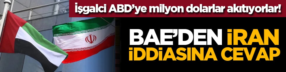 İşgalci ABD’ye milyon dolarlar akıtıyorlar! BAE’den İran iddiasina cevap