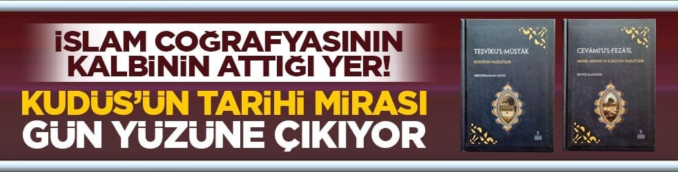 İslam coğrafyasının kalbinin attığı yer! Kudüs’ün tarihi mirası gün yüzüne çıkıyor