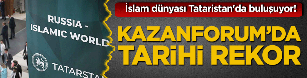 İslam dünyası Tataristan'da buluşuyor! KazanForum’da tarihi rekor: 103 ülkeden dev katılım ve 118 stratejik anlaşma!