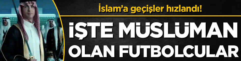 İslam'a geçişler hızlandı! İşte Müslüman olan futbolcular!