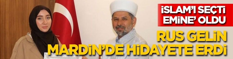 İslam’ı seçti, 'Emine’ oldu: Rus gelin Mardin’de hidayete erdi