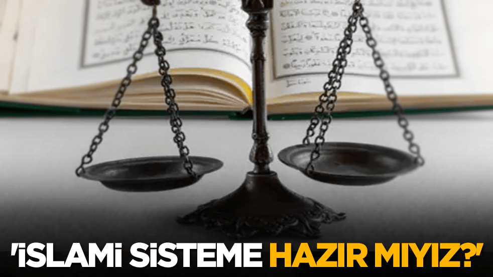 'İslami sisteme hazır mıyız?'