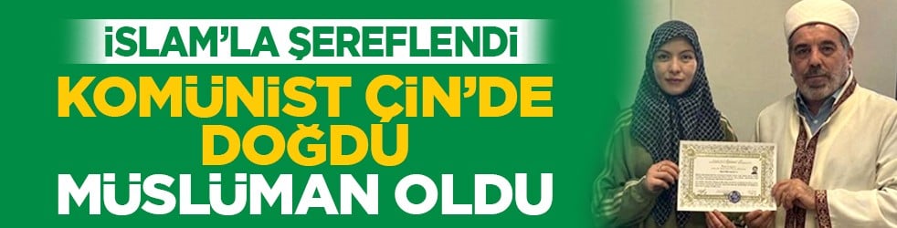 İslam’la şereflendi: Komünist Çin’de Doğdu Müslüman oldu