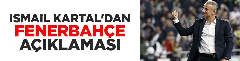 İsmail Kartal'dan Fenerbahçe açıklaması