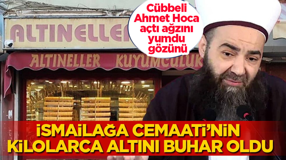İsmailağa Cemaati’nin kilolarca altını buhar oldu! Cübbeli Ahmet Hoca, açtı ağzını yumdu gözünü