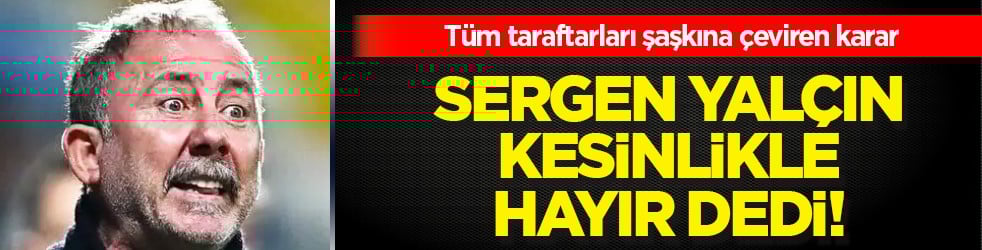İsminden ötürü değil futbolundan ötürü... Sergen Yalçın'ın Murillo kararı: Kesinlikle hayır!