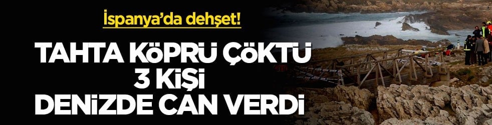 İspanya’da dehşet! Tahta köprü çöktü, 3 kişi denizde can verdi