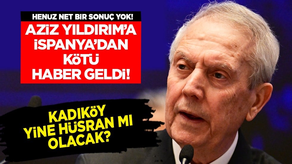 İspanya'dan yoğun mesai: Aziz Yıldırım'a soğuk duş! 40 milyon Euro'ya bitti