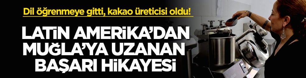 İspanyolca öğrenmeye gitti, kakao üreticisi oldu! Latin Amerika’dan Muğla’ya uzanan başarı hikayesi