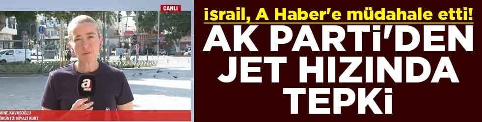 İsrail, A Haber'e müdahale etti! AK Parti'den jet hızında tepki