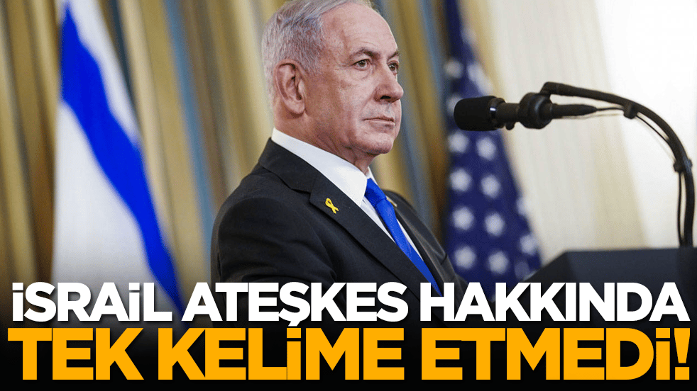 İsrail ateşkes hakkında tek kelime etmedi!