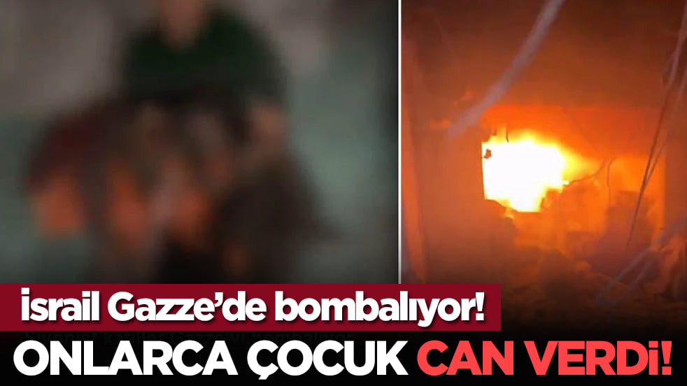 İsrail Gazze’yi bombalıyor! Onlarca çocuk can verdi!