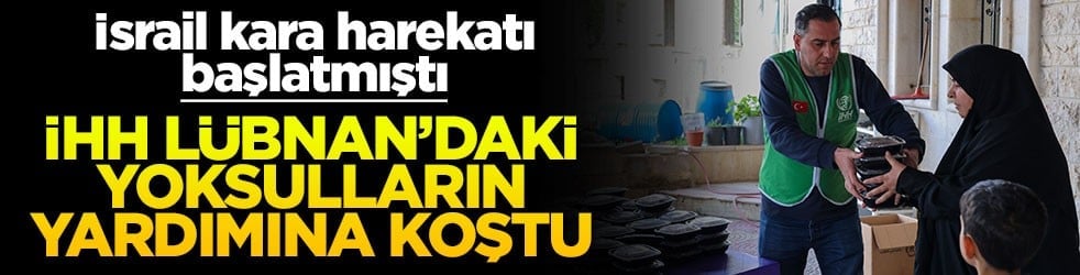İsrail kara harekatı başlatmıştı... İHH yoksulların yardımına koştu!