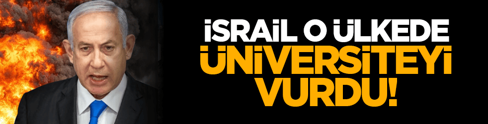 İsrail o ülkede üniversiteyi vurdu!