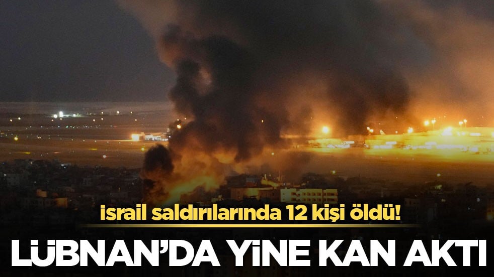 İsrail saldırılarında 12 kişi öldü! Lübnan’da yine kan aktı