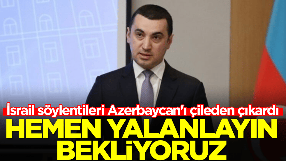 İsrail söylentileri Azerbaycan'ı çileden çıkardı: Hemen yalanlayın bekliyoruz
