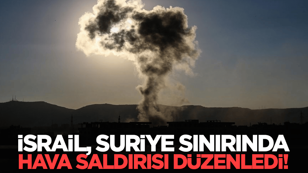 İsrail, Suriye sınırında hava saldırısı düzenledi! Ölüler var
