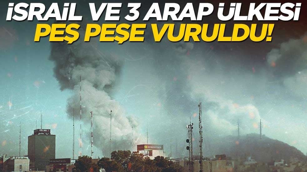 İsrail ve 3 Arap ülkesi peş peşe vuruldu!