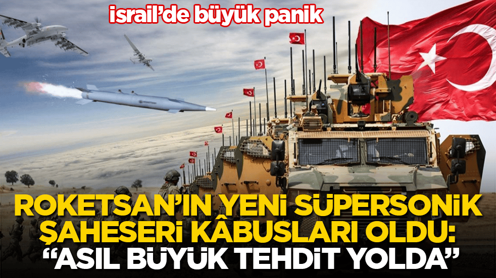 İsrail’de büyük panik! ROKETSAN’ın yeni süpersonik şaheseri kâbusları oldu: "Asıl büyük tehdit yolda"