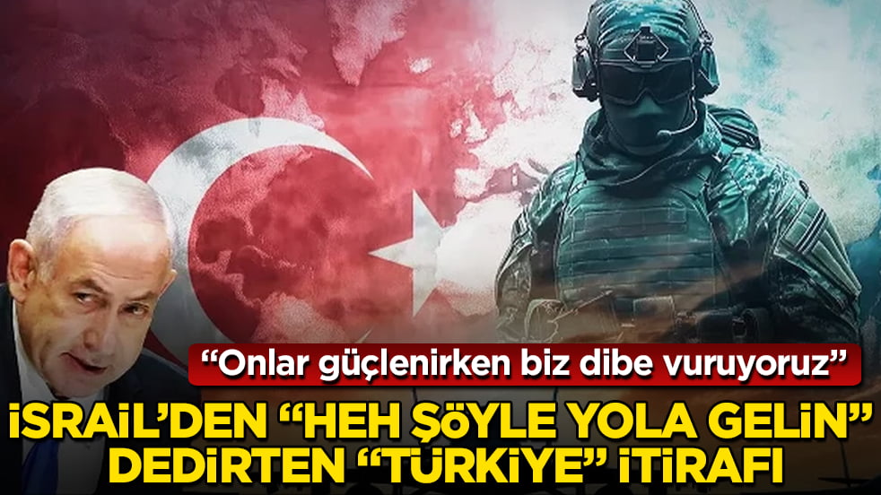 İsrail’den "Heh şöyle yola gelin" dedirten "Türkiye" itirafı: Onlar güçlenirken biz dibe vuruyoruz