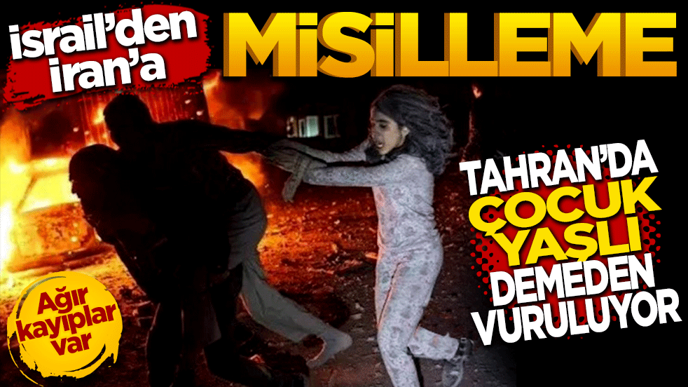 İsrail'den İran'a misilleme: Tahran'da yaşlı çocuk demeden vuruluyor