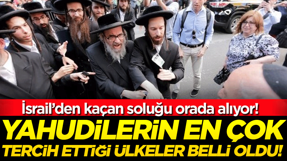 İsrail'den kaçan oraya gidiyor: İşte Yahudilerin en sevdiği ülkeler!