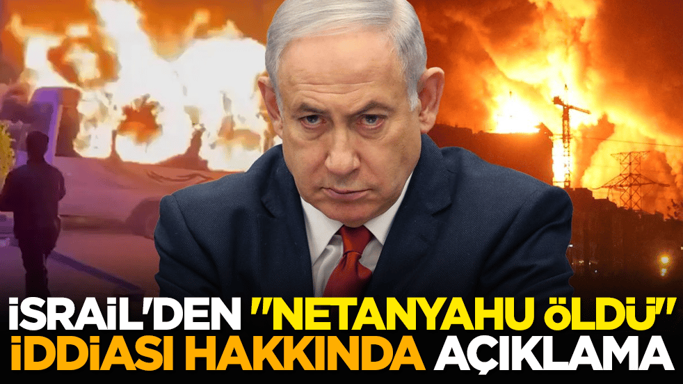 İsrail'den "Netanyahu öldü" iddiası hakkında açıklama