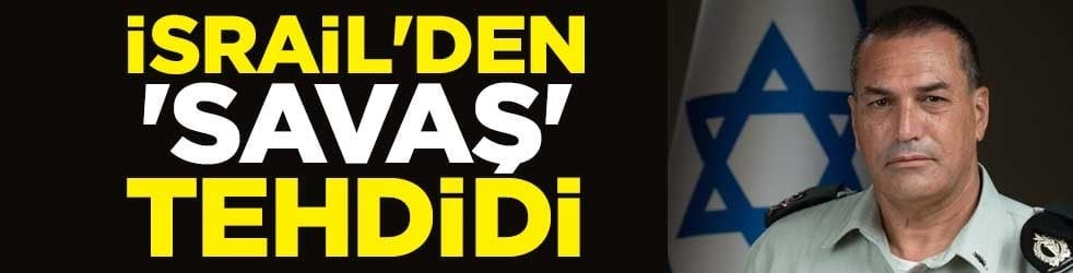 İsrail'den 'savaş' tehdidi