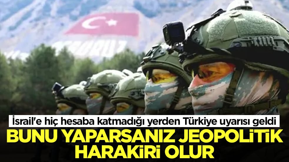 İsrail'e hiç hesaba katmadığı yerden Türkiye uyarısı geldi: Bunu yaparsanız jeopolitik harakiri olur