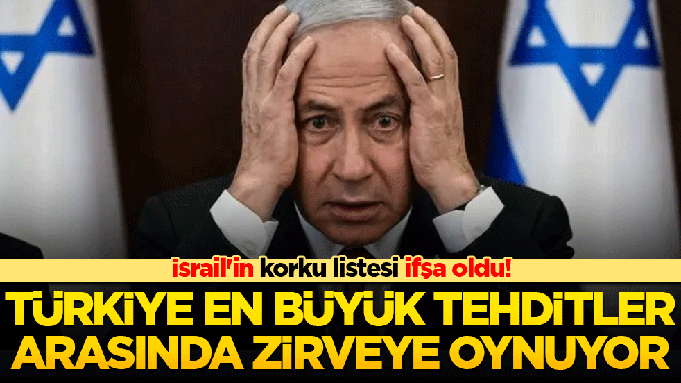 İsrail'in korku listesi ifşa oldu! Türkiye en büyük tehditler arasında zirveye oynuyor!