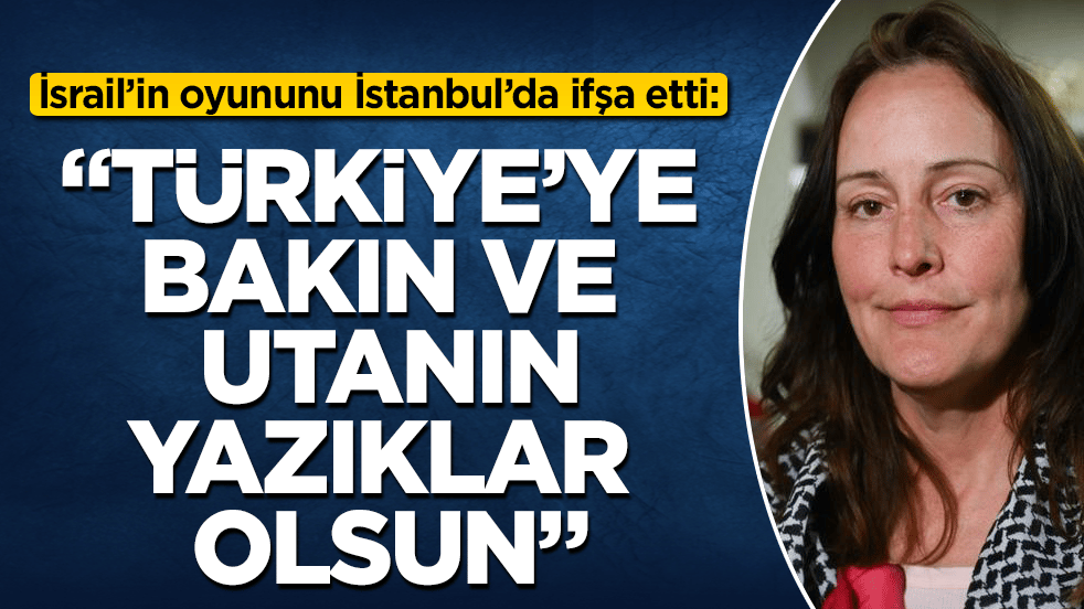 İsrail’in oyununu İstanbul’da ifşa etti: "Türkiye’ye bakın ve utanın, yazıklar olsun"