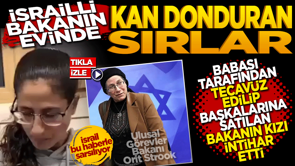 İsrailli Bakanın evinde kan donduran sırlar: Orit Strook’un kızı babası tarafından tecavüze uğradı, başkalarına satıldı.
