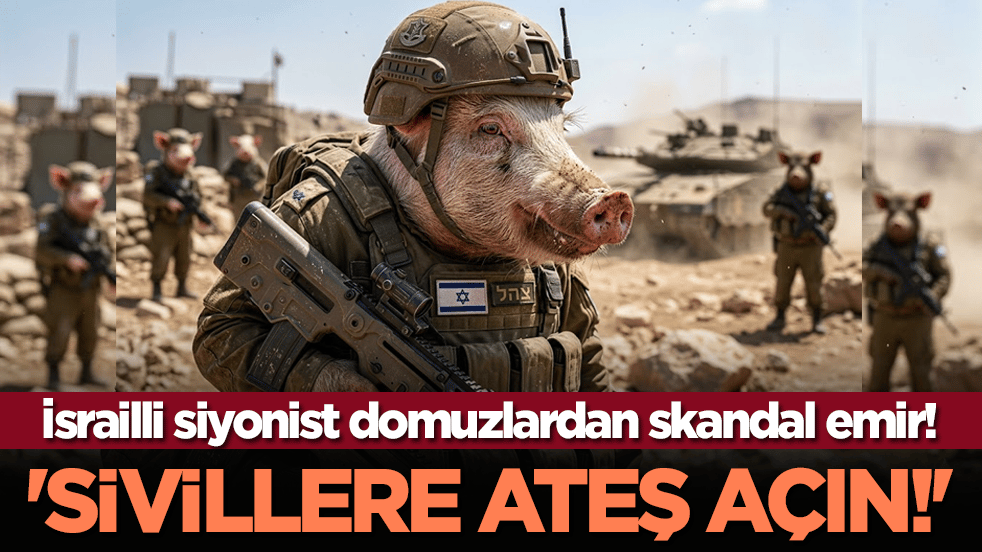 İsrailli siyonist domuzlardan skandal emir! 'Sivillere ateş açın!'