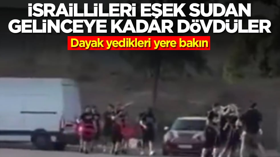 İsraillileri eşek sudan gelinceye kadar dövdüler: Dayak yedikleri yere bakın