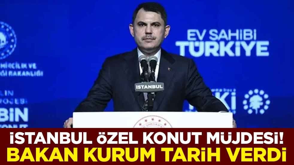 İstanbul özel konut müjdesi! Bakan Kurum tarih verdi