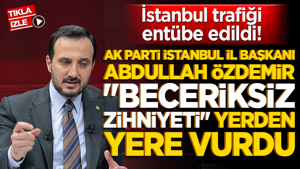 İstanbul trafiği entübe edildi! Abdullah Özdemir "beceriksiz zihniyeti" yerden yere vurdu!