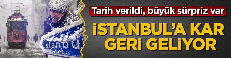 İstanbul’a kar geri geliyor! Tarih verildi, büyük sürpriz var
