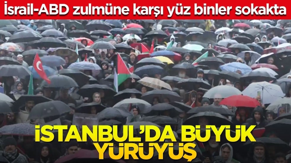 İstanbul'da büyük yürüyüş başladı! Yüz binler İsrail - ABD katliamına karşı sokakta