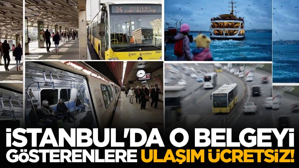 İstanbul'da o belgeyi gösterenlere ulaşım ücretsiz!