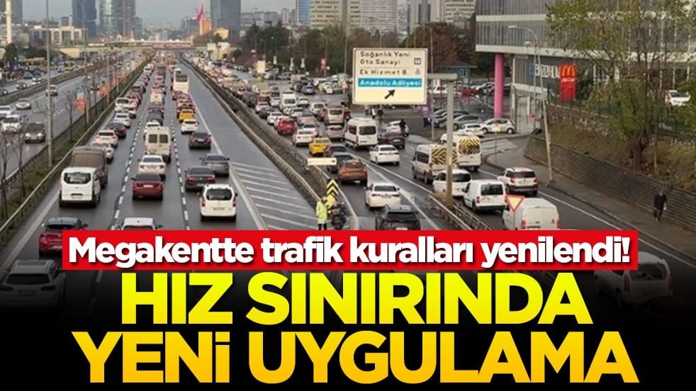 İstanbul'da trafik kuralları yenilendi! Hız sınırında yeni uygulama