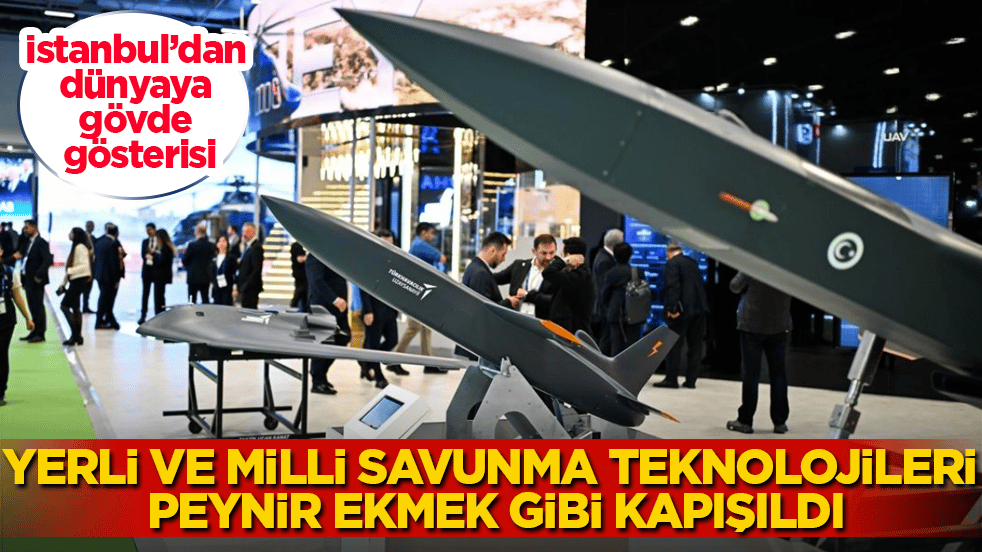 İstanbul’dan dünyaya gövde gösterisi! Yerli ve milli savunma teknolojileri peynir ekmek gibi kapışıldı