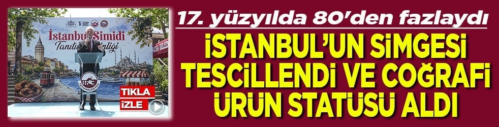 İstanbul'un simgesi tescilllendi ve coğrafi ürün statüsü aldı