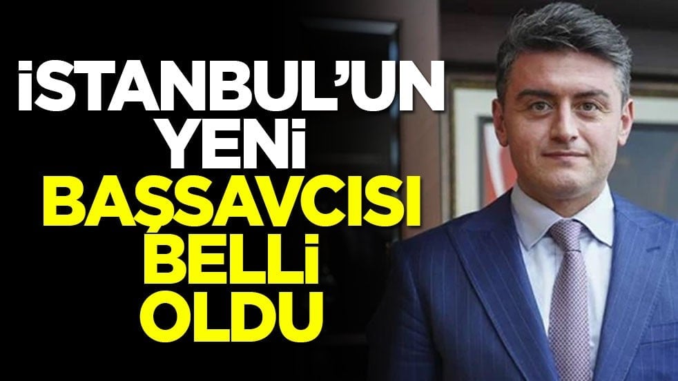 İstanbul'un yeni başsavcısı belli oldu